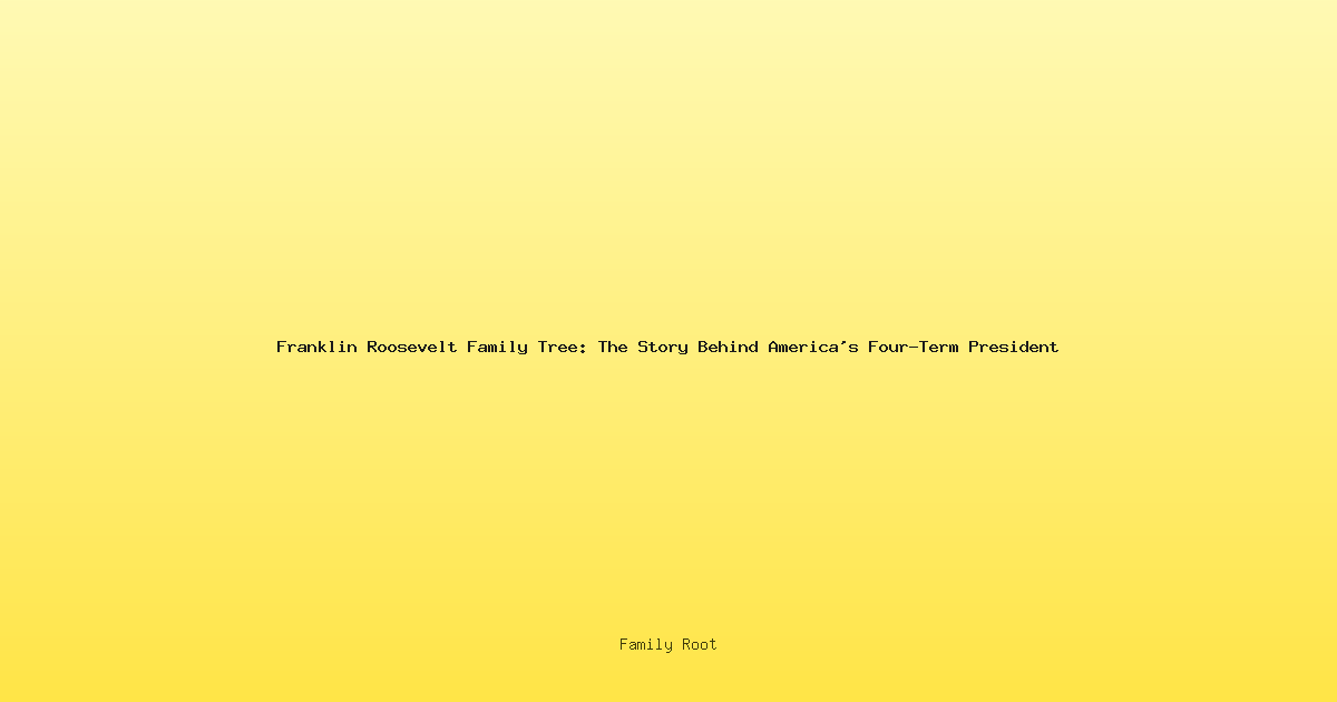 Franklin Roosevelt Family Tree: The Story Behind America's Four-Term President
