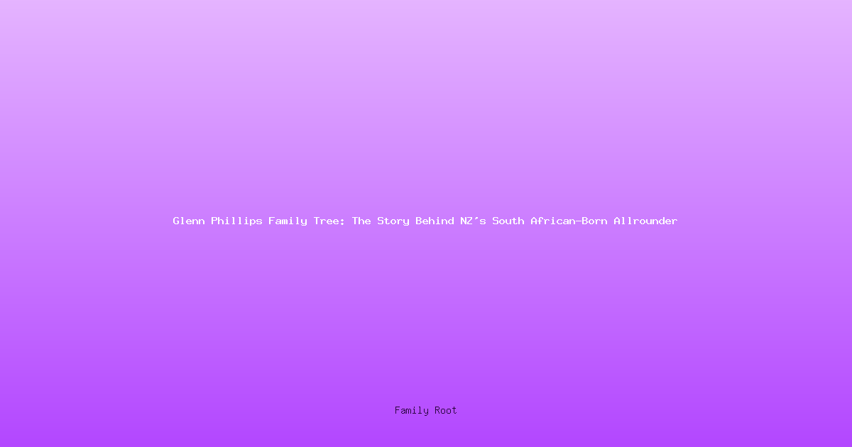 Glenn Phillips Family Tree: The Story Behind NZ's South African-Born Allrounder