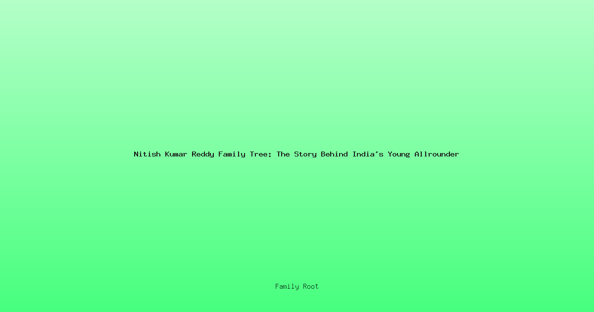 Nitish Kumar Reddy Family Tree: The Story Behind India's Young Allrounder
