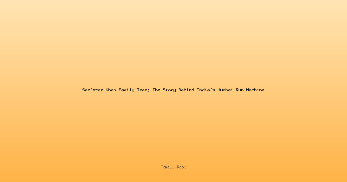 Sarfaraz Khan Family Tree: The Story Behind India's Mumbai Run-Machine