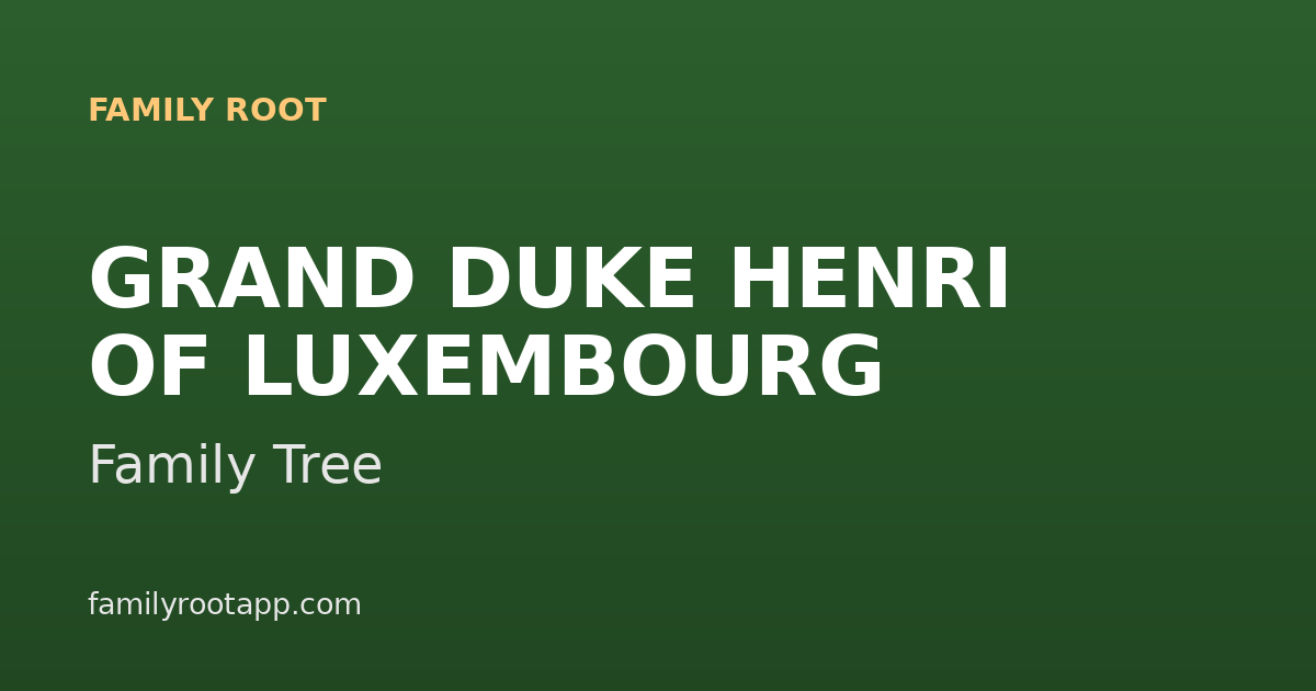 Grand Duke Henri Family Tree: The Story Behind Luxembourg's House of Nassau