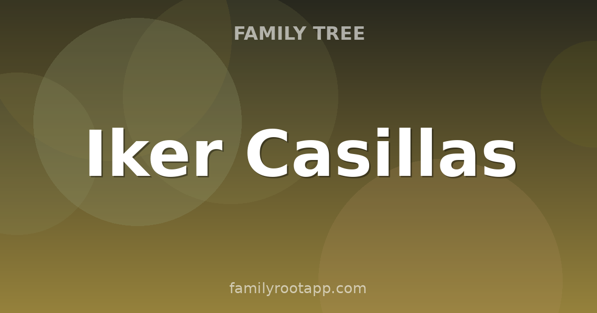 Iker Casillas Family Tree: The Story Behind Spain's World Cup-Winning Captain