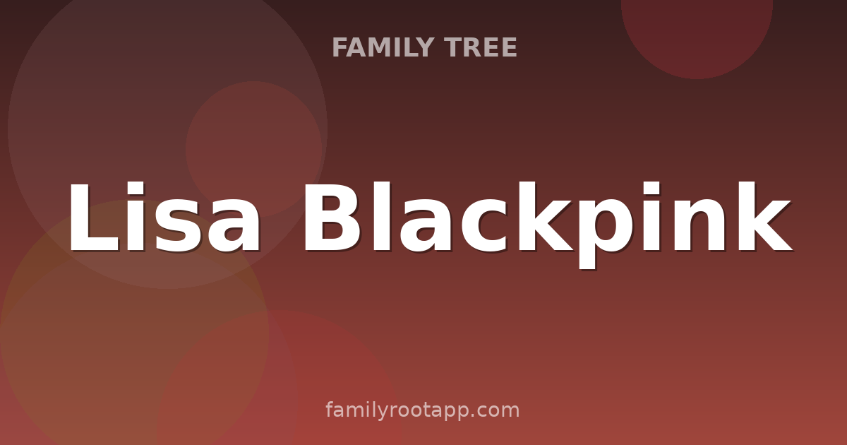 Lisa Blackpink Family Tree: The Story Behind BLACKPINK's Thai Rapper