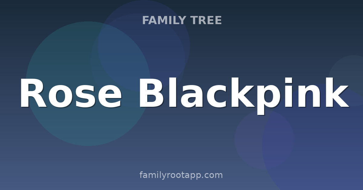 Rose Blackpink Family Tree: The Story Behind BLACKPINK's Voice