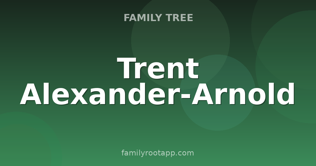 Trent Alexander-Arnold Family Tree: The Story Behind Liverpool's Local Hero (Now at Real Madrid)